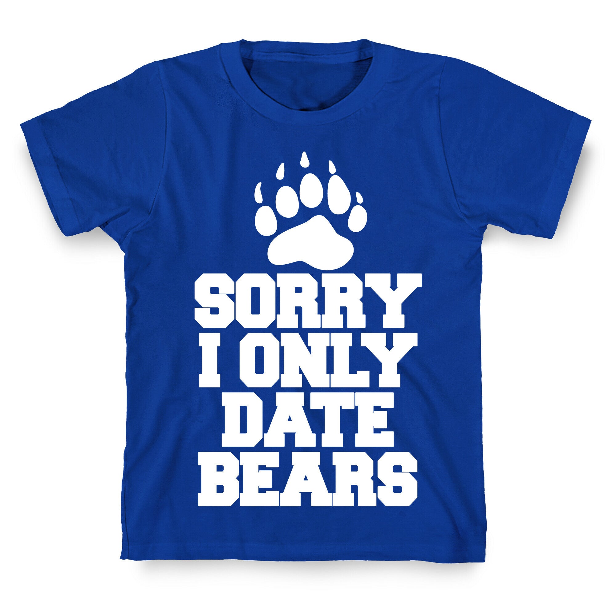 Sorry, I Only Date Bears T-Shirt